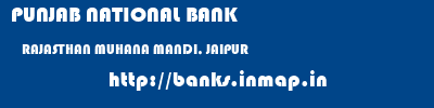 PUNJAB NATIONAL BANK  RAJASTHAN MUHANA MANDI, JAIPUR    banks information 